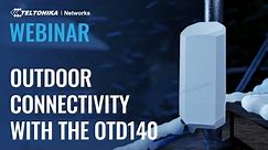 Outdoor Connectivity with The OTD140 | Webinar