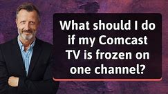 What should I do if my Comcast TV is frozen on one channel?