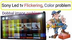 Sony Bravia flickering lines !! Sony tv dobbal image, color problem and solutions ,7728955131 my