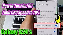 Galaxy S24/S24+/Ultra: How to Turn On/Off Limit CPU Speed to 70%