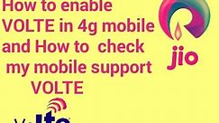 How to enable VoLTE on 4g mobile and How to check your phone support VoLTE