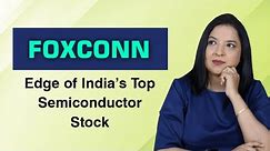 Foxconn Edge of India’s Top Semiconductor Stock