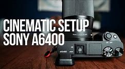 BEST SONY CINEMATIC VIDEO SETTINGS FOR YOUR A6400