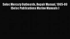 [PDF Download] Seloc Mercury Outboards Repair Manual 1965-89  (Seloc Publications Marine Manuals