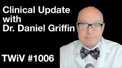TWiV 1006: Clinical update with Dr. Daniel Griffin