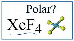 Is XeF4 Polar or Nonpolar? (Xenon tetrafluoride)