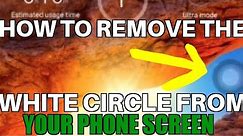 How to remove the small white circle from your phone screen