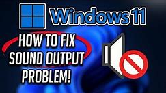 How To Fix No Sound Output Problem in Windows 11