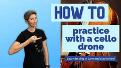 How To Practice With A Cello Drone | Sing In Tune and Hold Key Center With This Type Of Practice