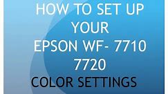 HOW TO SET UP YOUR COLOR SETTINGS ON YA EPSON WF-7710 7720