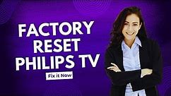 How To Factory Reset Philips Smart Tv - Full Guide
