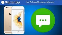 How To Group Message on Iphone 6s - Fliptroniks.com