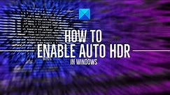How to enable Auto HDR in Windows