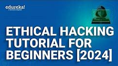Ethical Hacking Tutorial For Beginners [2024] | Learn Ethical hacking From Scratch | Edureka Rewind