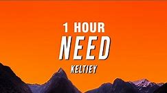 [1 HOUR] Keltiey - Need (Lyrics)