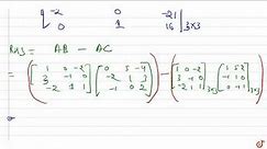 If A=[1 0-2 3-1 0-2 1 1] , B=[0 5-4-2 1 3-1 0 2] and C=[1 5 2-1 1 0 0-1 1] , verify that A(B-C)=...