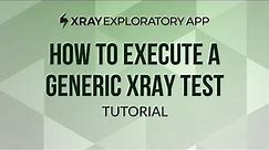 How to execute a generic Xray test in the Exploratory App