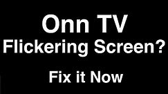 Onn TV Flickering Screen - Fix it Now