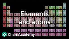 Elements and atoms | Atoms, compounds, and ions | Chemistry | Khan Academy