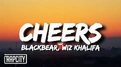 blackbear & Wiz Khalifa - Cheers (Lyrics)