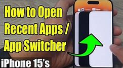 iPhone 15's: How to Open Recent Apps / App Switcher