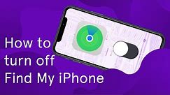 How do I turn off Find My iPhone? Here's what you need to know