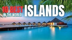 Top 10 Best Islands in the World | Best islands in the world