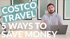 COSTCO TRAVEL: 5 WAYS TO SAVE MONEY!