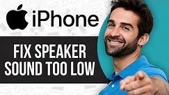 How To Fix iPhone Speaker Sound Too Low