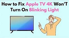 How to Fix Apple TV 4K Won'T Turn On Blinking Light