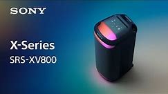 Sony Wireless Party Speaker X-Series SRS-XV800 Official Product Video | Official Video