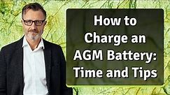 How to Charge an AGM Battery: Time and Tips
