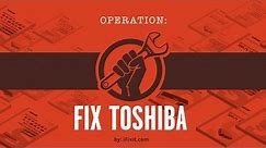 Operation: Fix Toshiba!
