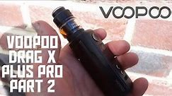 Voopoo | Drag X Plus Pro Edition | Part II