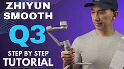 Zhiyun SMOOTH Q3 Tutorial: Easy Guide to Setup and How to Use Features