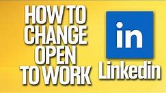 How To Change Open To Work On Linkedin Tutorial