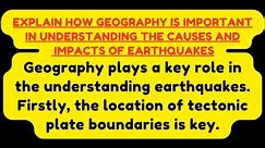 explain how geography is important in understanding the causes and impacts of earthquakes