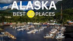 BEST 10 PLACES TO VISIT IN ALASKA