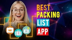 Best Packing List Apps: iPhone & Android (Which is the Best Packing List App?)