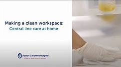 Central Venous Catheter Care: How to Clean Your Work Space | Boston Children’s Hospital