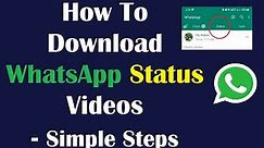 How To Download WhatsApp Status Videos - Simple Steps