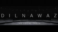 The Local Train - Dilnawaz (Official)