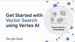 Get Started with Vector Search using Vertex AI