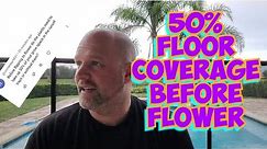 50% Floor Coverage Before Flower