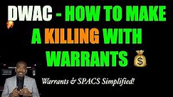 DWAC 🚀 How To Make A Killing💰 With Warrants | Simplified!