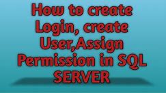 How to Create Login , Create User and Assign Permission to user in SQL SERVER