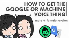 How To Get Google or Machine Voice Thing (male&female)