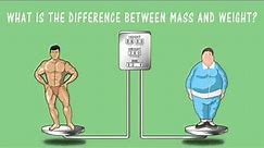 What is the difference between Mass and Weight?