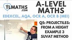 A-Level Maths: Q5-16 Projectiles: From a Height Example 3 SUVAT Method