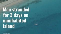 Man stranded for 3 days on uninhabited island